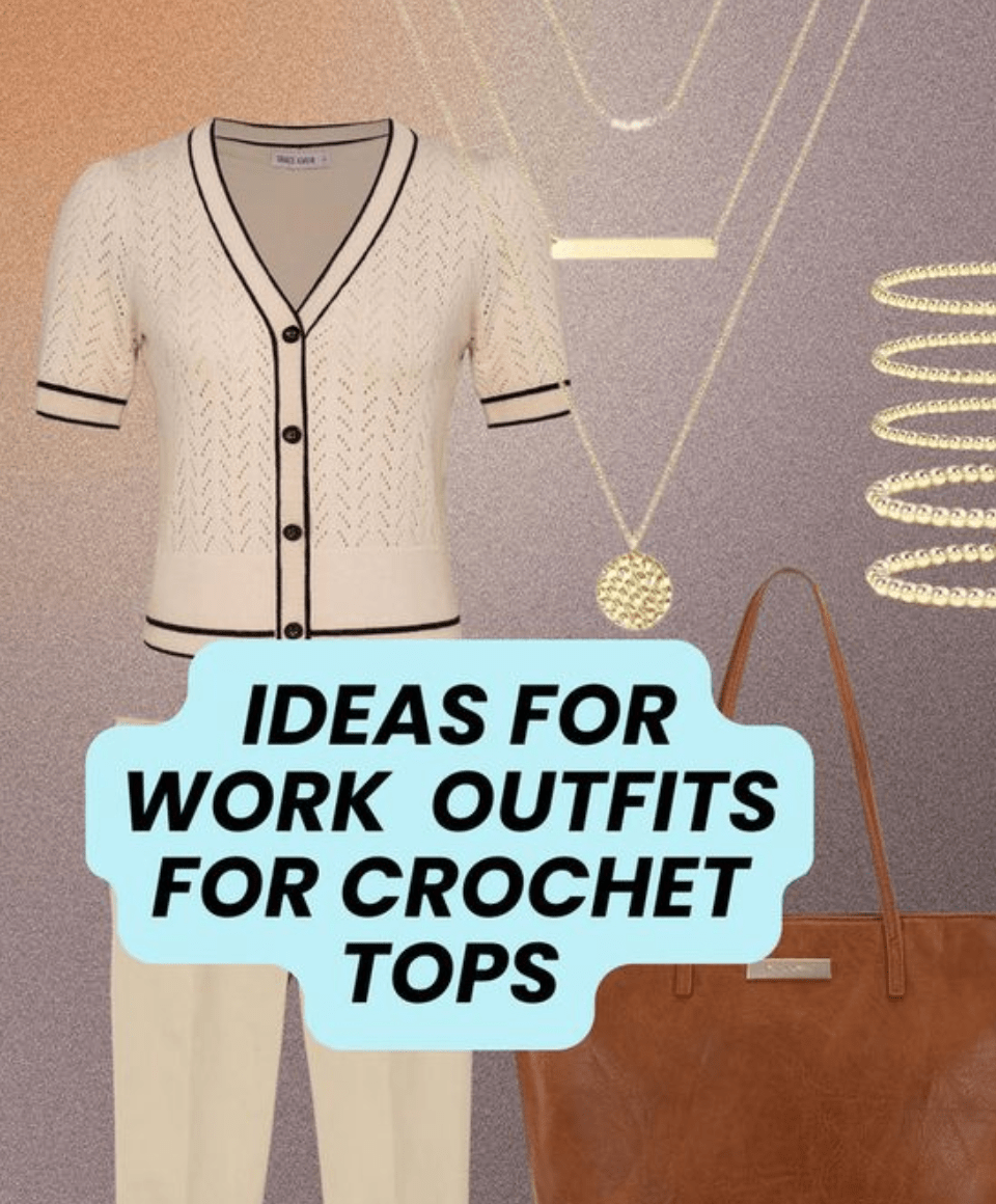 Cute Work Outfits: Outfits Based on Crochet&nbsp;Tops!